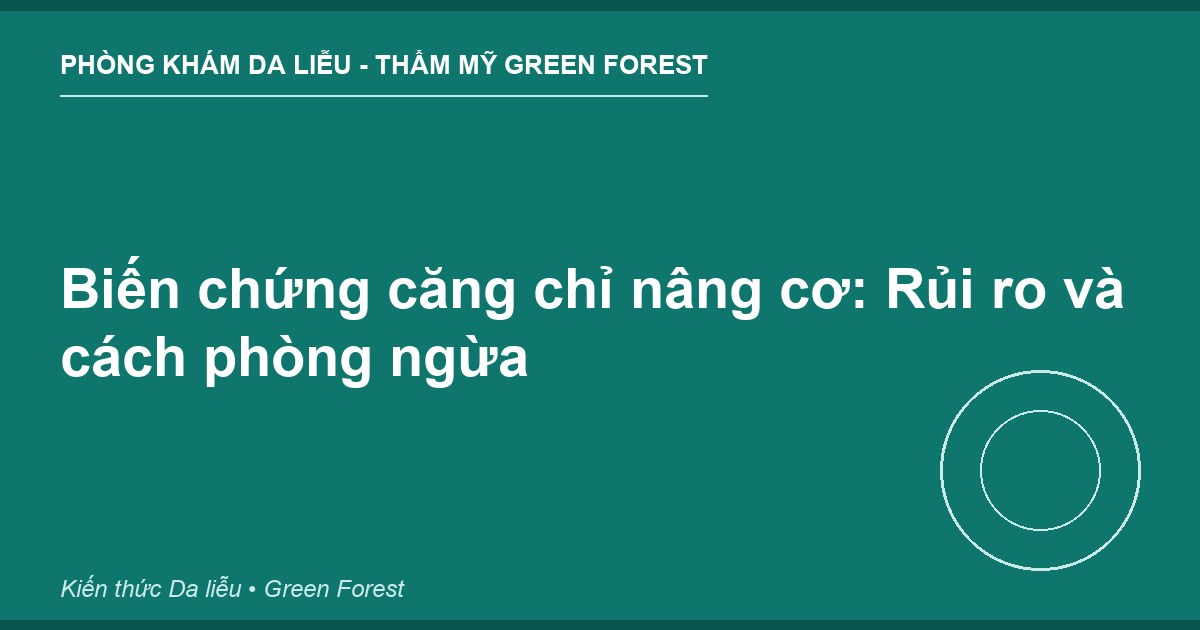 Biến chứng căng chỉ nâng cơ: Rủi ro và cách phòng ngừa