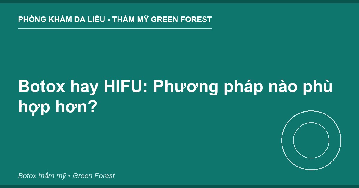 Botox hay HIFU: Phương pháp nào phù hợp hơn?