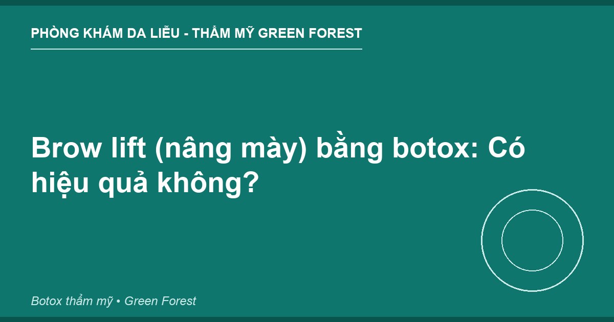 Brow lift (nâng mày) bằng botox: Có hiệu quả không?