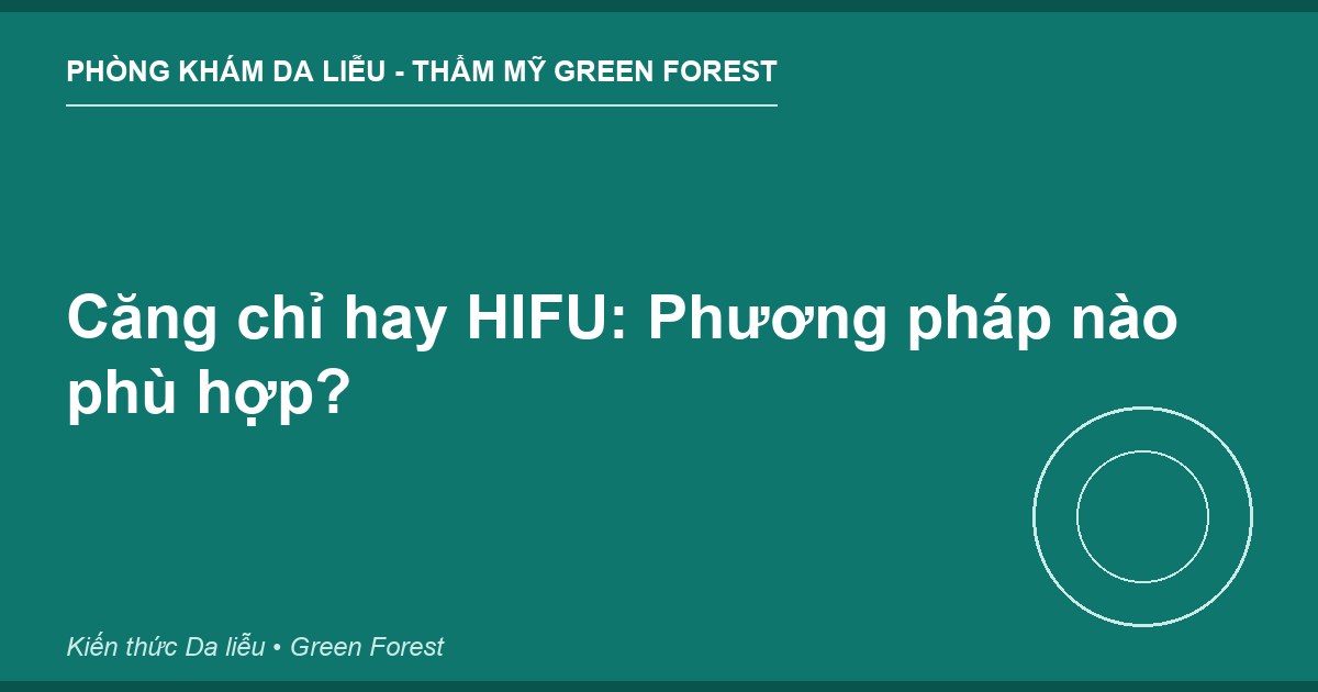 Căng chỉ hay HIFU: Phương pháp nào phù hợp?