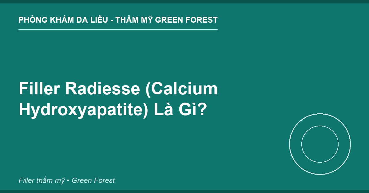 Filler Radiesse (Calcium Hydroxyapatite) Là Gì?