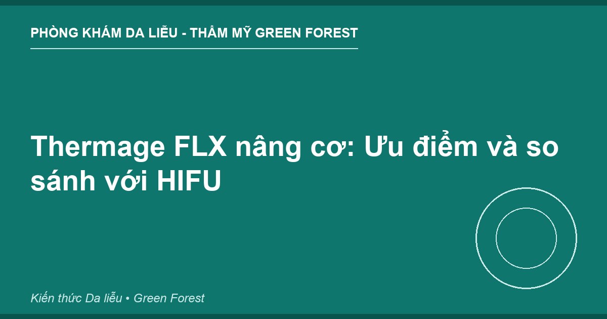Thermage FLX nâng cơ: Ưu điểm và so sánh với HIFU