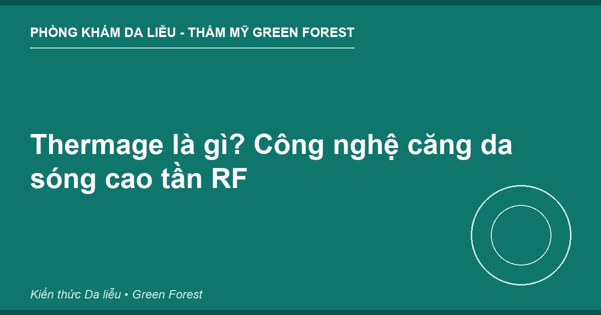 Thermage là gì? Công nghệ căng da sóng cao tần RF