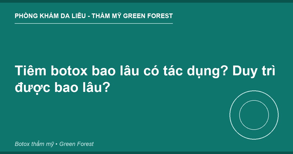 Tiêm botox bao lâu có tác dụng? Duy trì được bao lâu?