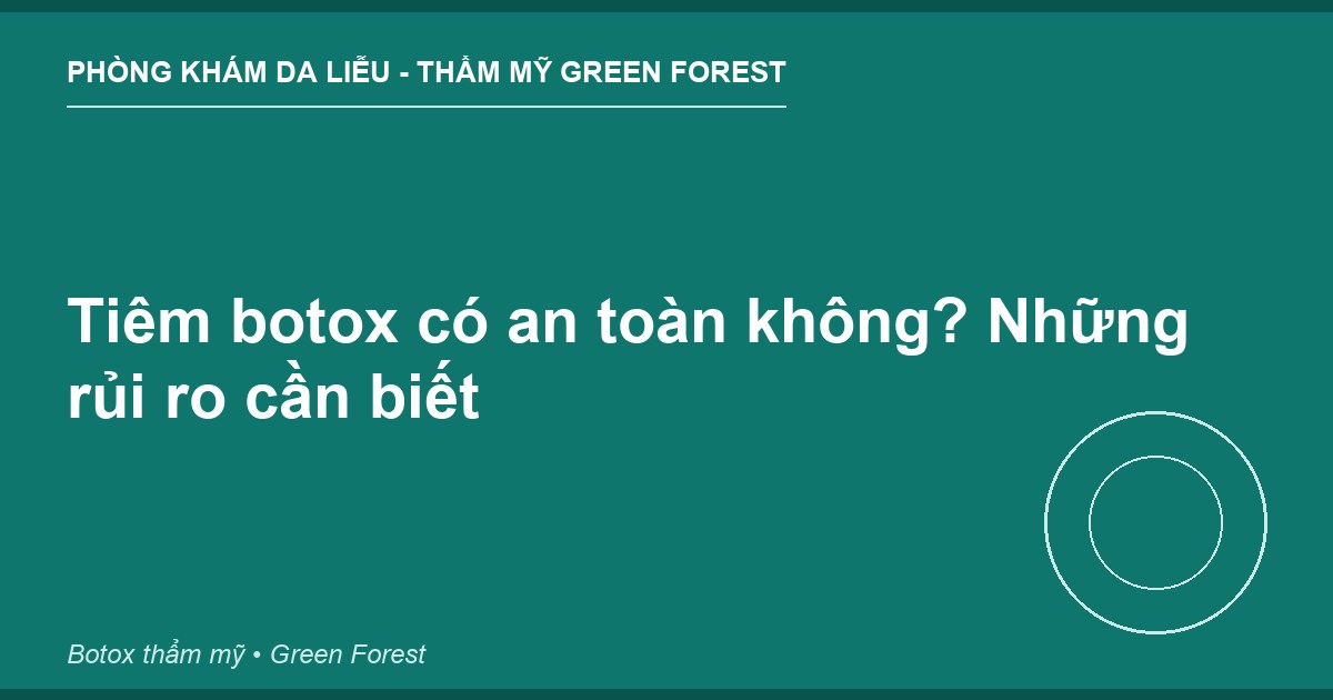 Tiêm botox có an toàn không? Những rủi ro cần biết
