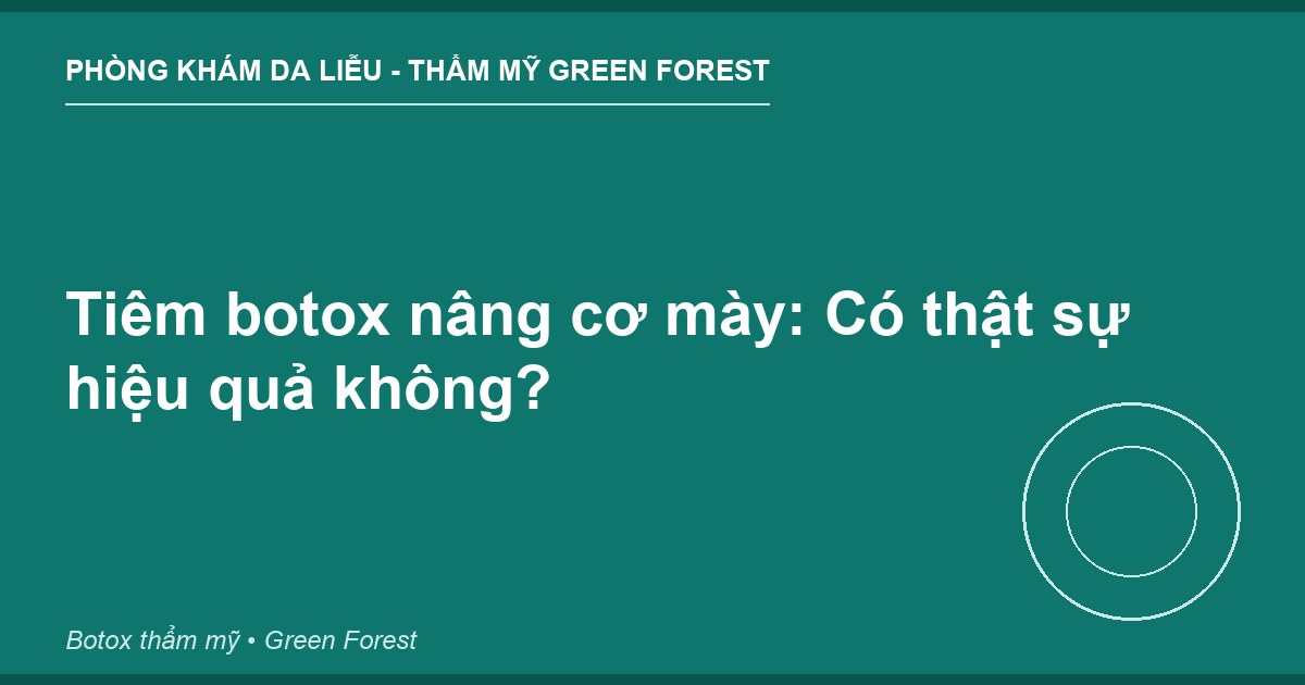 Tiêm botox nâng cơ mày: Có thật sự hiệu quả không?