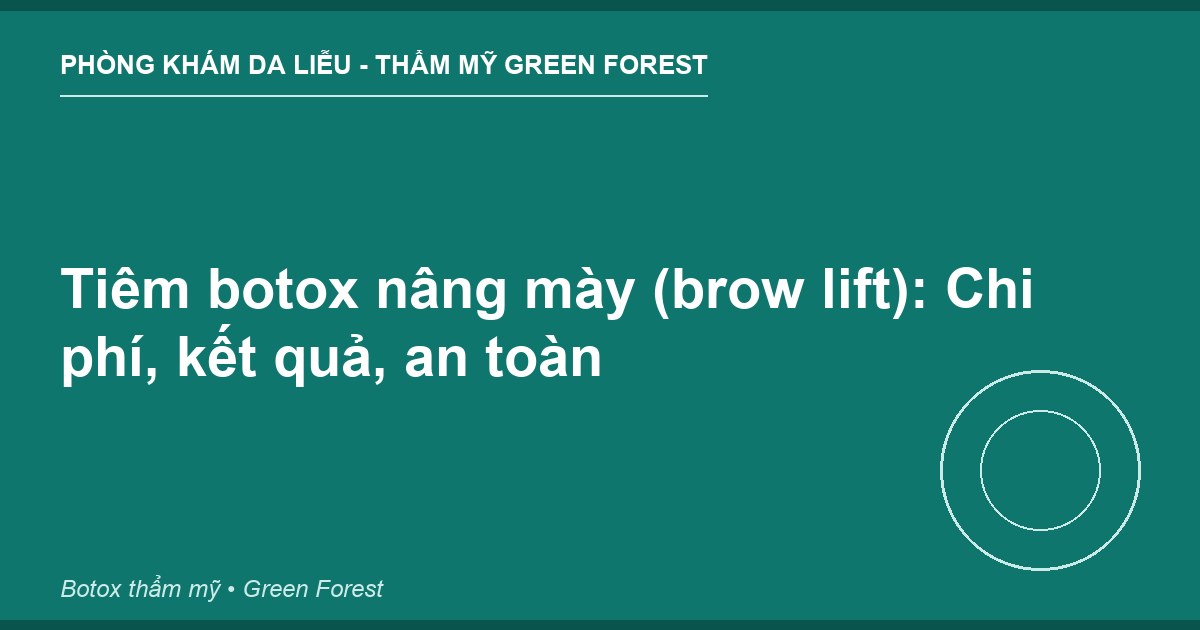 Tiêm botox nâng mày (brow lift): Chi phí, kết quả, an toàn