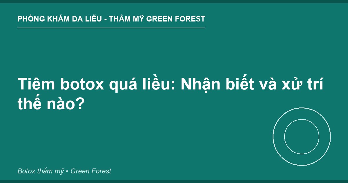 Tiêm botox quá liều: Nhận biết và xử trí thế nào?
